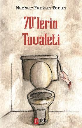 70'lerin Tuvaleti - Mazhar Furkan Torun | Yeni ve İkinci El Ucuz Kitab