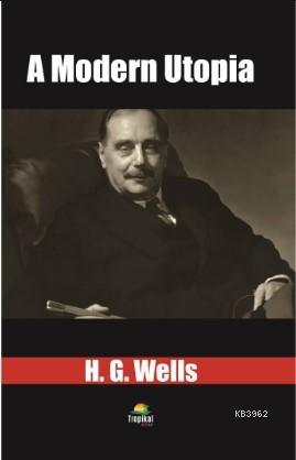 A Modern Utopia - H. G. Wells | Yeni ve İkinci El Ucuz Kitabın Adresi