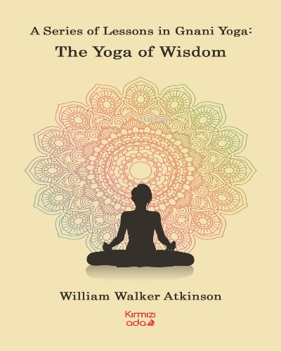 A Series Of Lessons in Gnani Yoga:The Yoga Wisdom - William Walker Atk