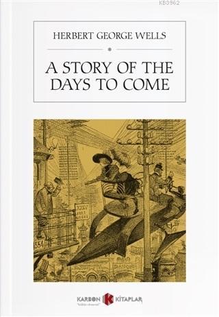 A Story Of The Days To Come - H. G. Wells | Yeni ve İkinci El Ucuz Kit