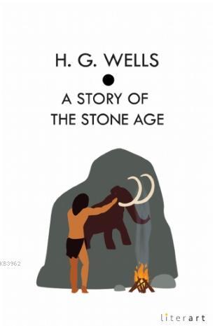 A Story Of the Stone Age - H. G. Wells | Yeni ve İkinci El Ucuz Kitabı