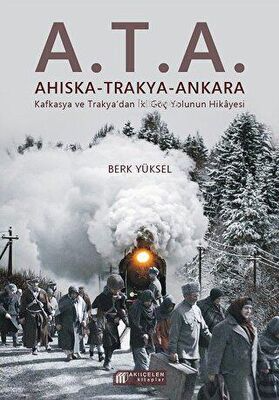A.T.A. Ahıska - Trakya - Ankara;Kafkasya Ve Trakya'da İki Göç Yolunun 