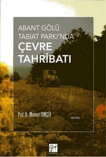 Abant Gölü Tabiat Parkı'nda Çevre Tahribatı - Mehmet Tunçer | Yeni ve 