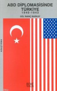Abd Diplomasisinde Türkiye; 1940-1943 - Gül İnanç Barkay | Yeni ve İki