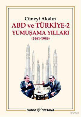 ABD ve Türkiye 2 - Yumuşama Yılları (1961-1989) - Cüneyt Akalın | Yeni