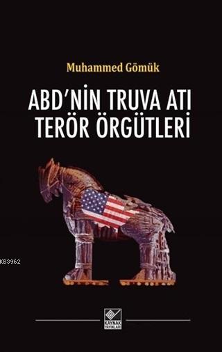 ABD'nin Truva Atı Terör Örgütleri - Muhammed Gömük | Yeni ve İkinci El