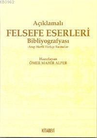 Açıklamalı Felsefe Eserleri Biblografyası - Ömer Mahir Alper | Yeni ve