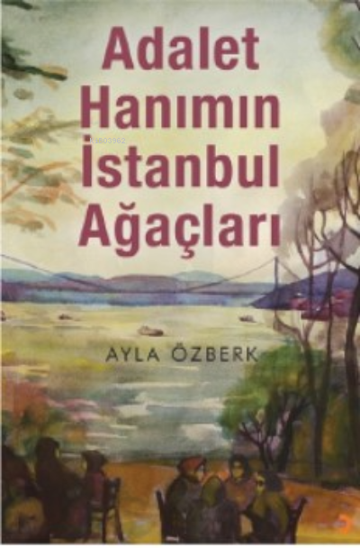 Adalet Hanımın İstanbul Ağaçları - Ayla Özberk | Yeni ve İkinci El Ucu