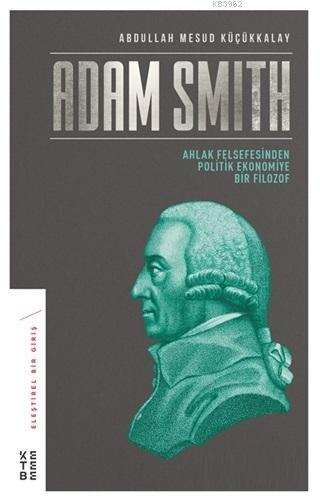Adam Smith - ABDULLAH MESUD KÜÇÜKKALAY | Yeni ve İkinci El Ucuz Kitabı