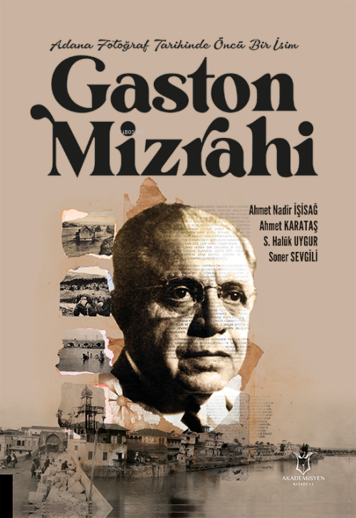 Adana Fotoğraf Tarihinde Öncü Bir İsim Gaston Mizrahi - Ahmet Nadir İş