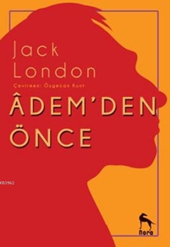 Adem'den Önce - Jack London | Yeni ve İkinci El Ucuz Kitabın Adresi