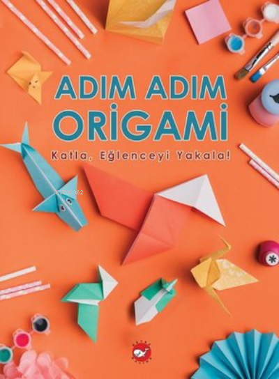 Adım Adım Origami - Katla,Eğlenceyi Yakala! - Ramazan Oktay | Yeni ve 