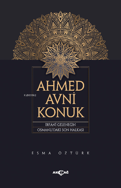 Ahmed Avni Konuk;İrfani Geleneğin Osmanlı'daki Son Halkası - Esma Öztü