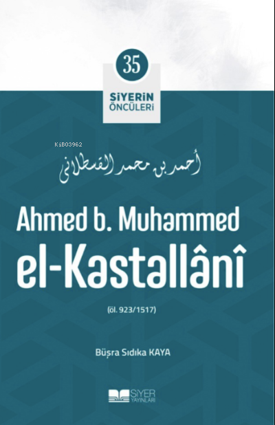 Ahmed B. Muhammed El-Kastallânî;Siyerin Öncüleri 35 - Büşra Sıdıka Kay