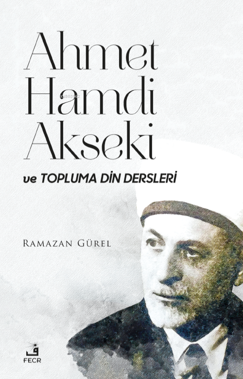 Ahmet Hamdi Akseki Ve Topluma Din Dersleri - Ramazan Gürel | Yeni ve İ