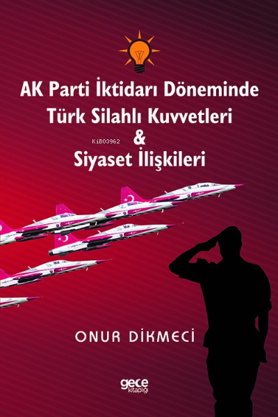 AK Parti İktidarı Döneminde Türk Silahlı Kuvvetleri - Siyaset İlişkile