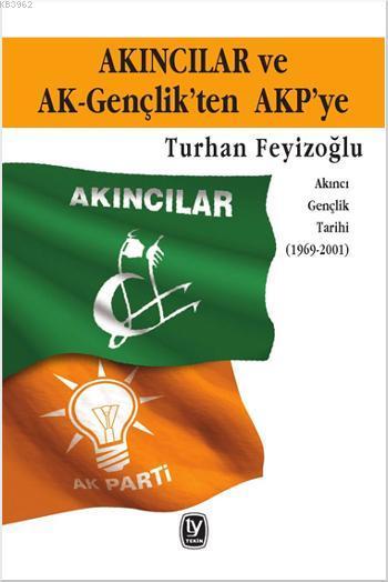 Akıncılar ve AK-Gençlik'ten AKP'ye - Turhan Feyizoğlu | Yeni ve İkinci