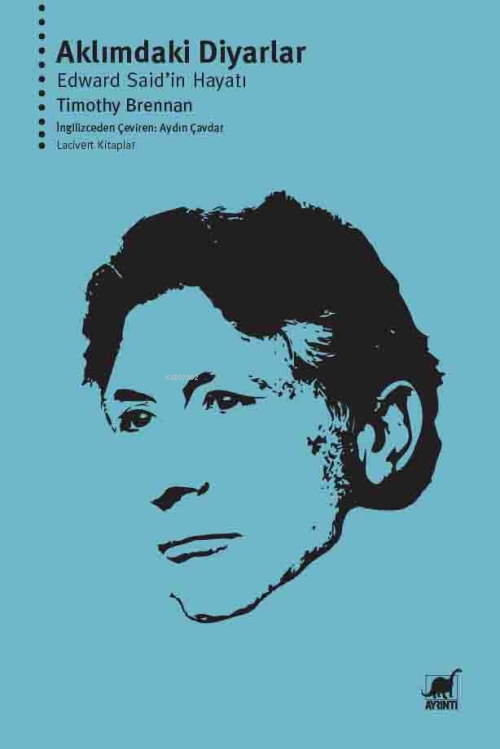 Aklımdaki Diyarlar Edward Said’in Hayatı - Timothy Brennan | Yeni ve İ