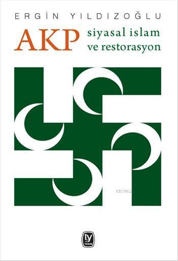 AKP Siyasal İslam ve Restorasyon - Ergin Yıldızoğlu | Yeni ve İkinci E