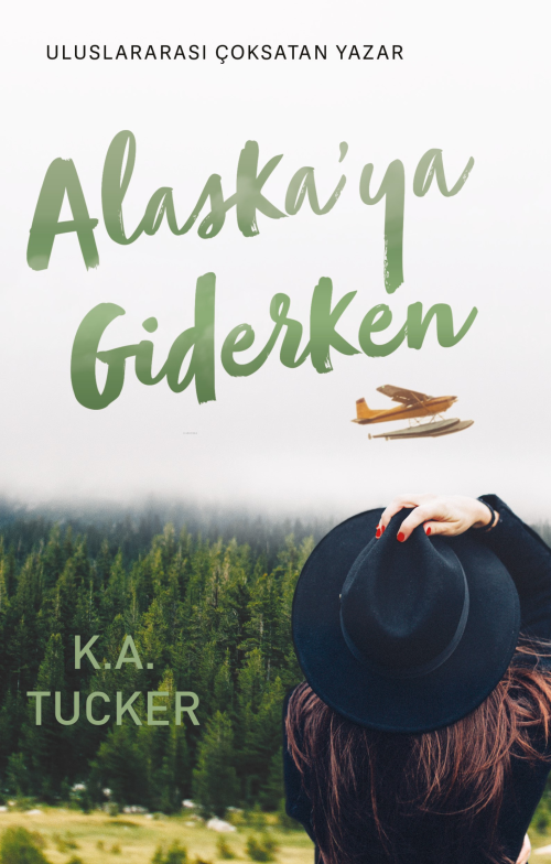 Alaskaya Giderken - K.A. Tucker | Yeni ve İkinci El Ucuz Kitabın Adres