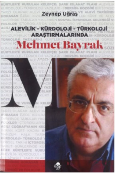 Alevilik-Kürdoloji-Türkoloji Araştırmalarında Mehmet Bayrak - Zeynep U