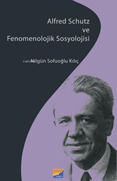 Alfred Schutz ve Fenomenolojik Sosyolojisi - Nilgün Sofuoğlu Kılıç | Y