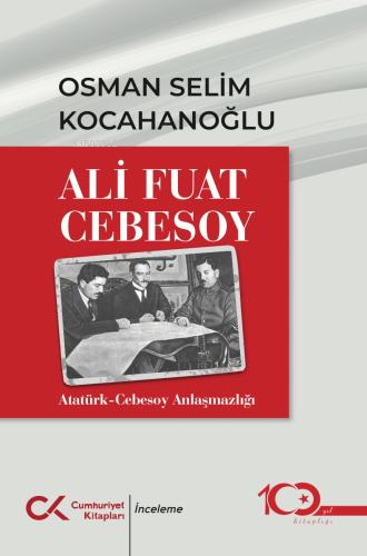 Ali Fuat Cebesoy: Atatürk - Cebesoy Anlaşmazlığı - Osman Selim Kocahan