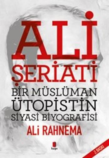 Ali Şeriati Bir Müslüman Ütopistin Siyasi Biyografisi - Ali Rahnema | 