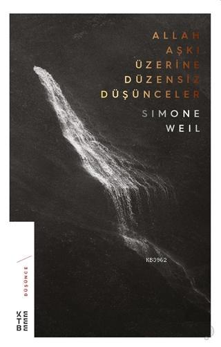 Allah Aşkı Üzerine Düzensiz Düşünceler - Simone Weil | Yeni ve İkinci 