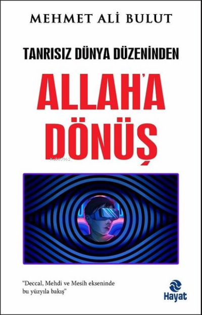 Allah'a Dönüş - Tanrısız Dünya Düzeninden - Mehmet Ali Bulut | Yeni ve
