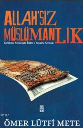 Allahsız Müslümanlık - Ömer Lütfi Mete | Yeni ve İkinci El Ucuz Kitabı