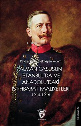 Alman Casusunun İstanbulda Ve Anadoludaki İstihbarat Faaliyetleri 1914