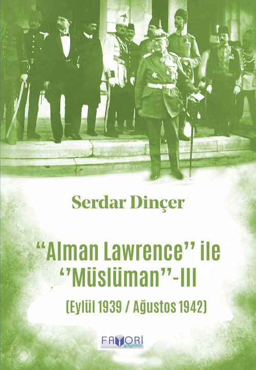 ‘‘Alman Lawrence’’ İle ‘‘Müslüman’’ -III - Serdar Dinçer | Yeni ve İki