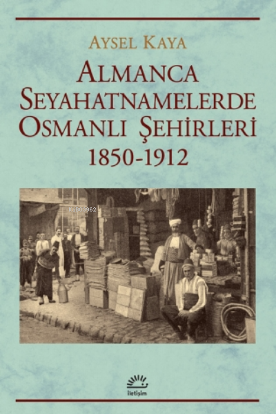 Almanca Seyahatnamelerde Osmanlı Şehirleri - Aysel Kaya | Yeni ve İkin