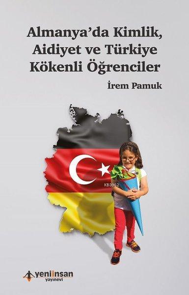 Almanya'da Kimlik Aidiyet ve Türkiye Kökenli Öğrenciler - İrem Pamuk |