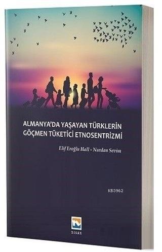 Almanya'da Yaşayan Türklerin Göçmen Tüketici Etnosentrizmi - Nurdan Se