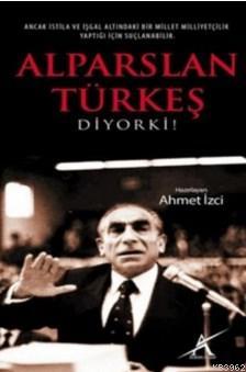 Alparslan Türkeş Diyorki! - Ahmet İzci- | Yeni ve İkinci El Ucuz Kitab