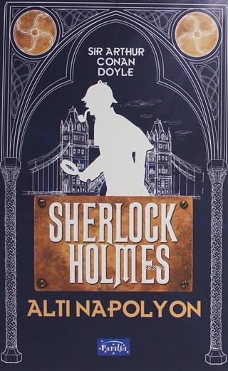 Altı Napolyon - Sherlock Holmes - SİR ARTHUR CONAN DOYLE | Yeni ve İki