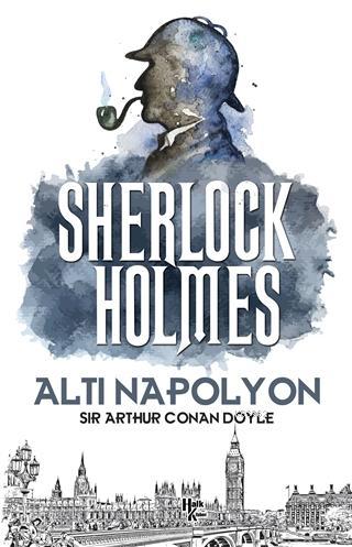 Altı Napolyon - Sherlock Holmes - SİR ARTHUR CONAN DOYLE | Yeni ve İki