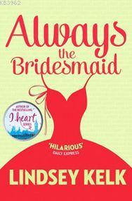 Always The Bridesmaid - Lindsey Kelk | Yeni ve İkinci El Ucuz Kitabın 