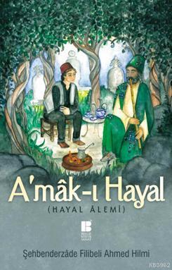 A'mâk-ı Hayal (Hayal Alemi) - Şehbenderzâde Filibeli Ahmed Hilmi | Yen