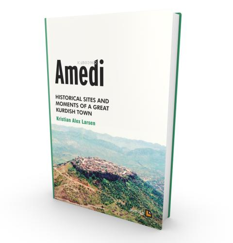 Amedi;Historical Sites And Moments Of a Great Kurdish Town - Kristian 