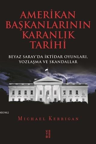 Amerikan Başkanlarının Karanlık Tarihi - Michael Kerrigan | Yeni ve İk