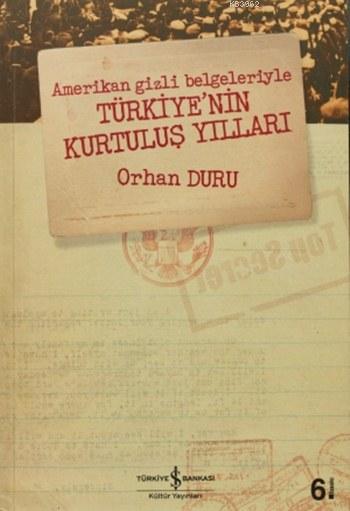 Amerikan Gizli Belgeleriyle Türkiye'nin Kurtuluş Yılları - Orhan Duru 