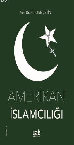 Amerikan İslamcılığı - Nurullah Çetin | Yeni ve İkinci El Ucuz Kitabın