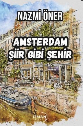 Amsterdam Şiir Gibi Şehir - Nazmi Öner | Yeni ve İkinci El Ucuz Kitabı