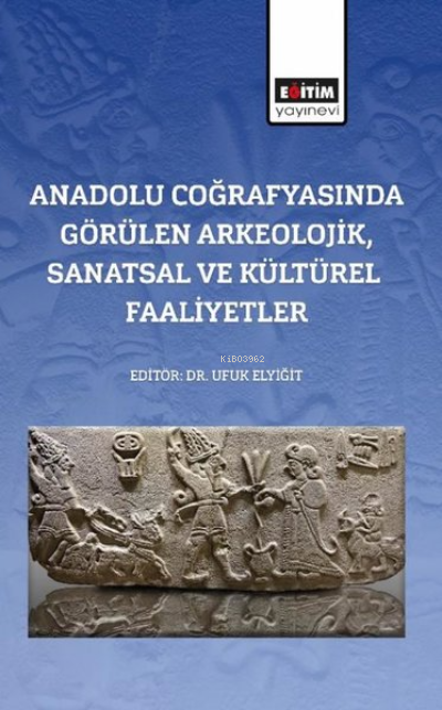 Anadolu Coğrafyasında Görülen Arkeolojik, Sanatsal Ve Kültürel Faaliye
