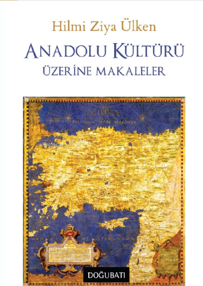 Anadolu Kültürü Üzerine Makaleler - Hilmi Ziya Ülken | Yeni ve İkinci 