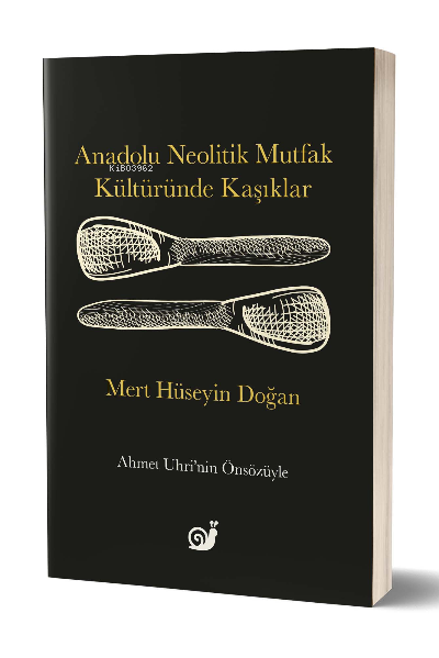 Anadolu Neolitik Mutfak Kültüründe Kaşıklar - Mert Hüseyin Doğan | Yen