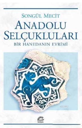 Anadolu Selçukları - Songül Mecit | Yeni ve İkinci El Ucuz Kitabın Adr